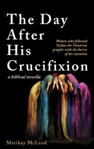 The Day After His Crucifixion Gives Voice To The Women Who Walked With Yeshua